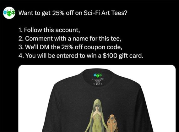 Screenshot of a post on X promoting a t-shirt discount, reading: Want to get 25% off on Sci-Fi Art Tees?1. Follow this account. 2. Comment with a name for this tee. 3. We'll DM the 25% off coupon code. 4. You will be entered to win a $100 gift card.